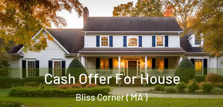 Cash Offer For House Bliss Corner ( MA )