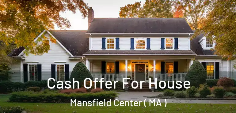  Cash Offer For House Mansfield Center ( MA )