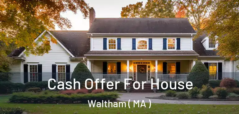  Cash Offer For House Waltham ( MA )
