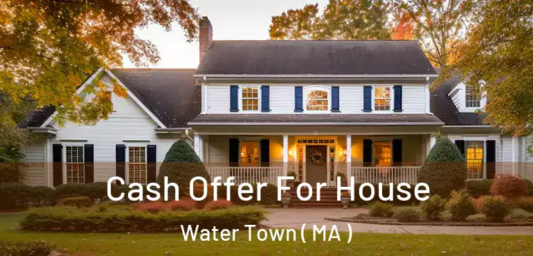  Cash Offer For House Water Town ( MA )