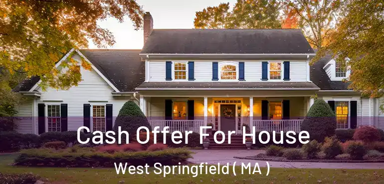  Cash Offer For House West Springfield ( MA )