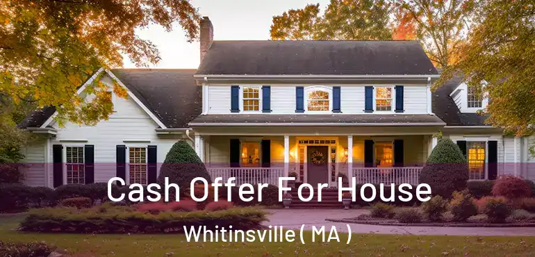  Cash Offer For House Whitinsville ( MA )