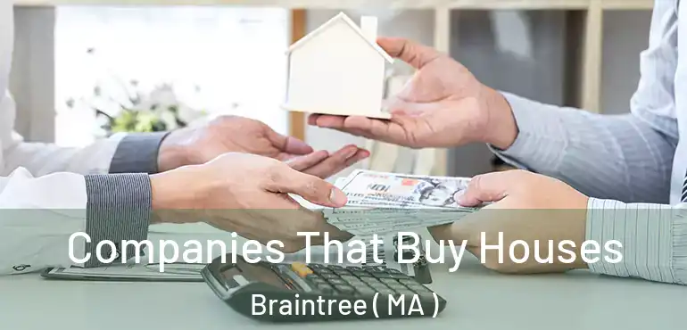  Companies That Buy Houses Braintree ( MA )