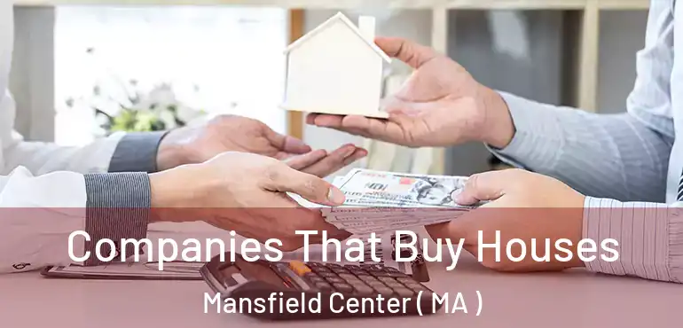  Companies That Buy Houses Mansfield Center ( MA )
