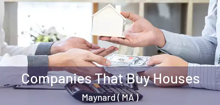  Companies That Buy Houses Maynard ( MA )