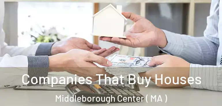  Companies That Buy Houses Middleborough Center ( MA )