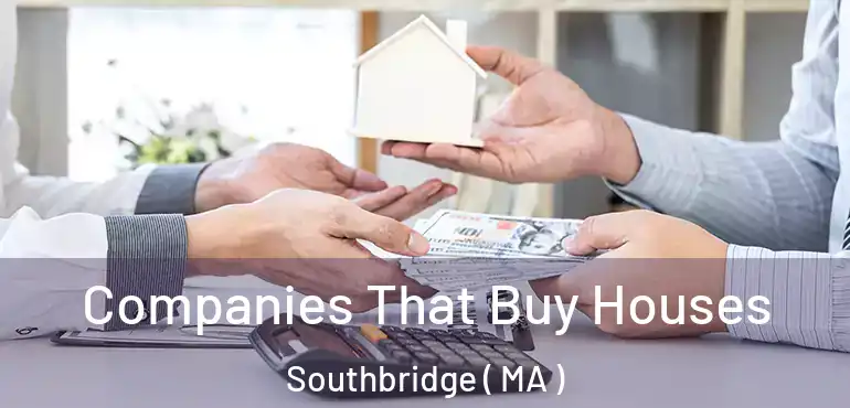  Companies That Buy Houses Southbridge ( MA )