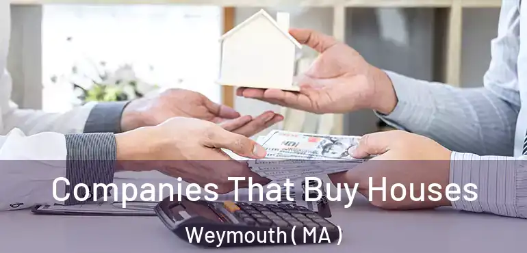  Companies That Buy Houses Weymouth ( MA )
