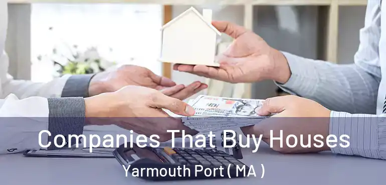  Companies That Buy Houses Yarmouth Port ( MA )