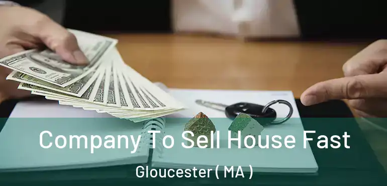  Company To Sell House Fast Gloucester ( MA )