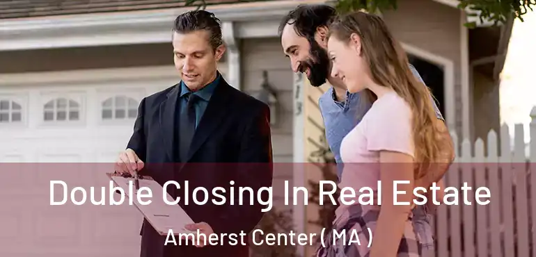  Double Closing In Real Estate Amherst Center ( MA )
