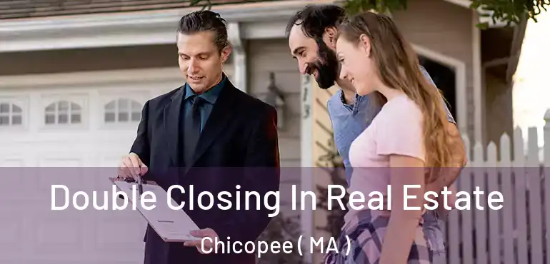  Double Closing In Real Estate Chicopee ( MA )