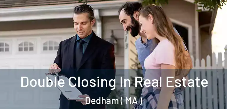  Double Closing In Real Estate Dedham ( MA )