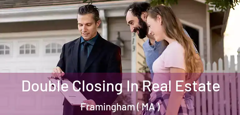  Double Closing In Real Estate Framingham ( MA )