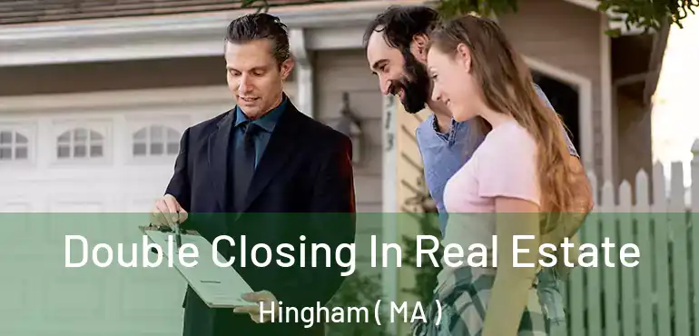  Double Closing In Real Estate Hingham ( MA )