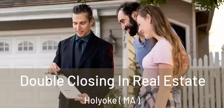  Double Closing In Real Estate Holyoke ( MA )