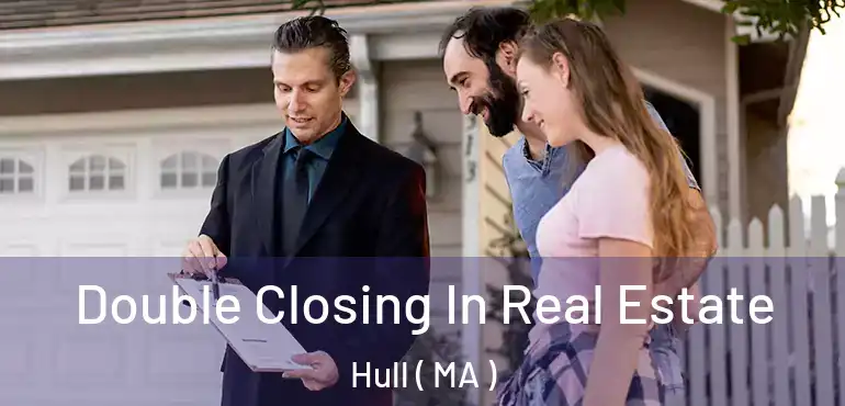  Double Closing In Real Estate Hull ( MA )