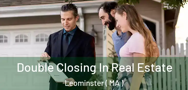  Double Closing In Real Estate Leominster ( MA )