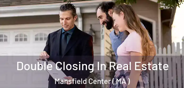  Double Closing In Real Estate Mansfield Center ( MA )