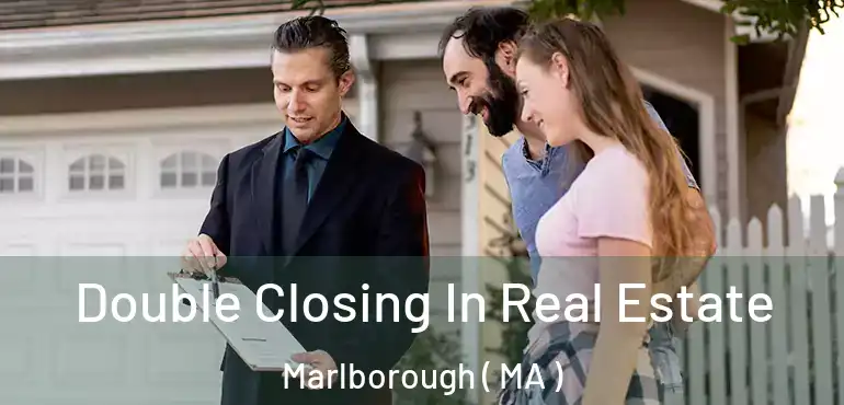  Double Closing In Real Estate Marlborough ( MA )