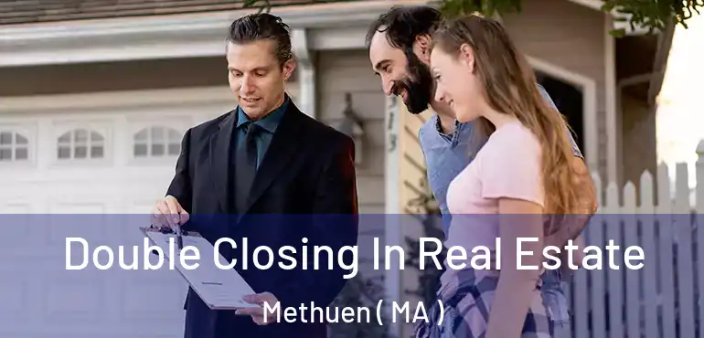  Double Closing In Real Estate Methuen ( MA )
