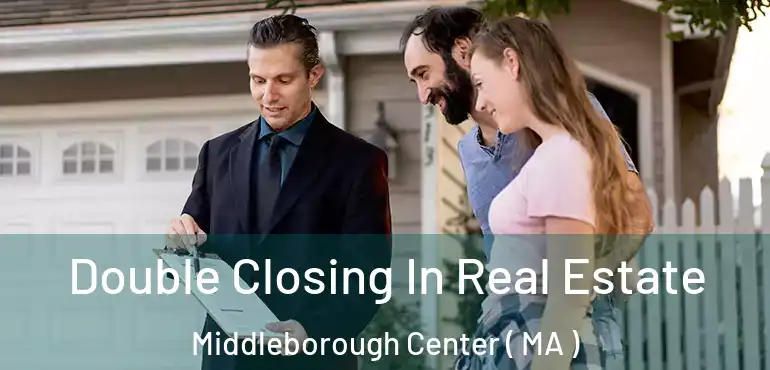  Double Closing In Real Estate Middleborough Center ( MA )