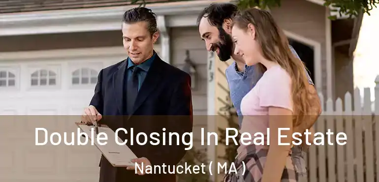  Double Closing In Real Estate Nantucket ( MA )