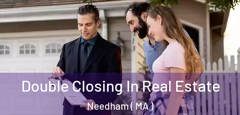  Double Closing In Real Estate Needham ( MA )