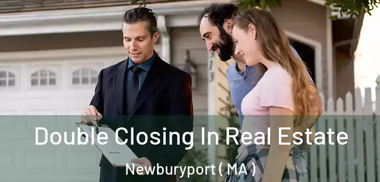  Double Closing In Real Estate Newburyport ( MA )