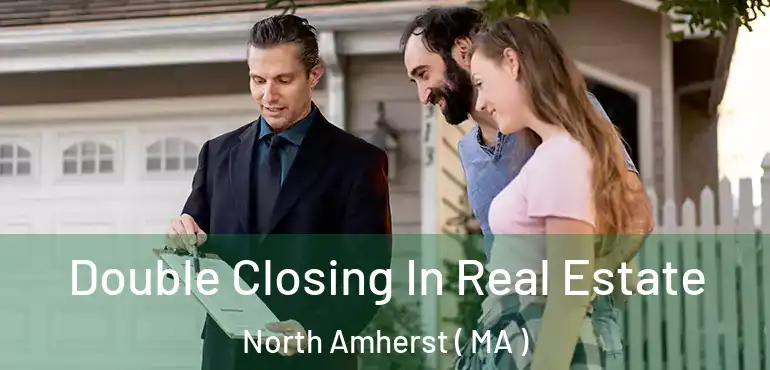  Double Closing In Real Estate North Amherst ( MA )