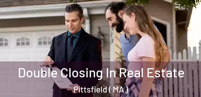  Double Closing In Real Estate Pittsfield ( MA )