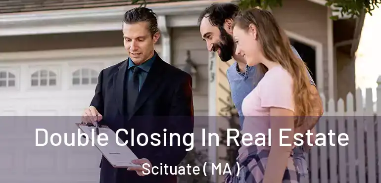  Double Closing In Real Estate Scituate ( MA )