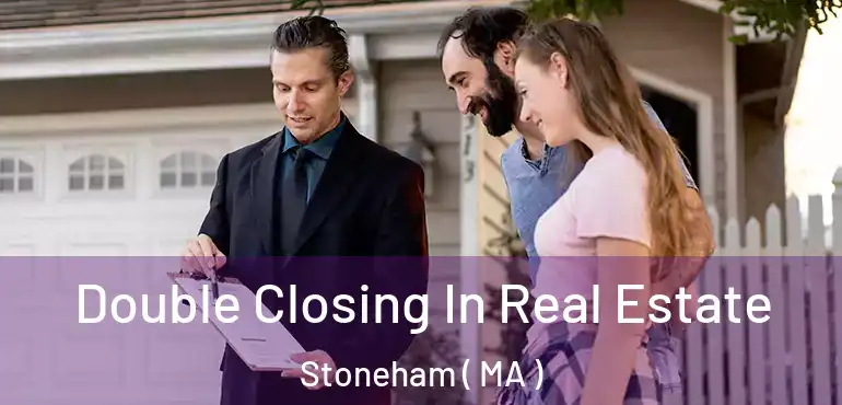  Double Closing In Real Estate Stoneham ( MA )