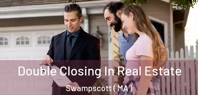  Double Closing In Real Estate Swampscott ( MA )