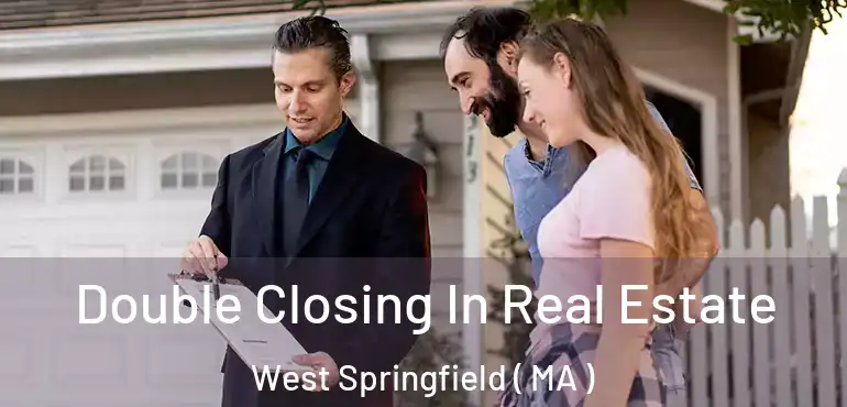  Double Closing In Real Estate West Springfield ( MA )
