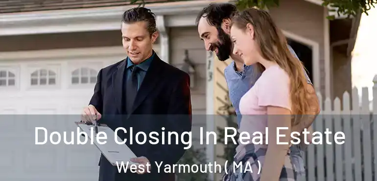  Double Closing In Real Estate West Yarmouth ( MA )