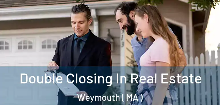  Double Closing In Real Estate Weymouth ( MA )