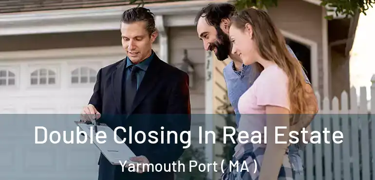  Double Closing In Real Estate Yarmouth Port ( MA )