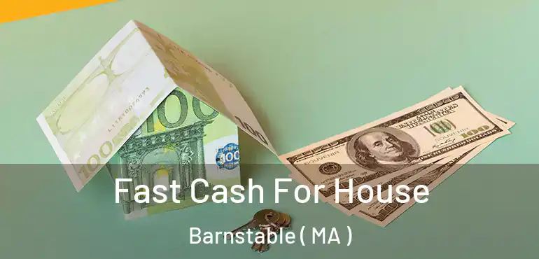  Fast Cash For House Barnstable ( MA )