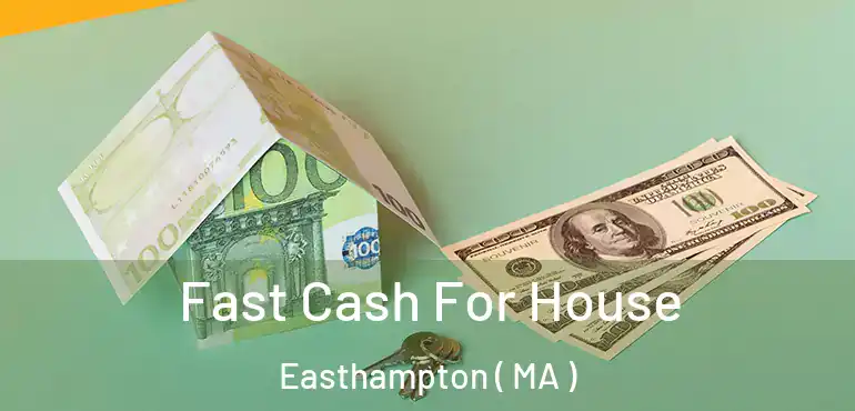  Fast Cash For House Easthampton ( MA )