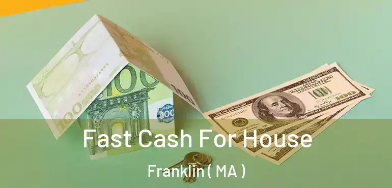  Fast Cash For House Franklin ( MA )