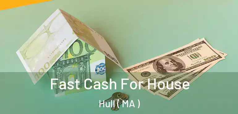  Fast Cash For House Hull ( MA )