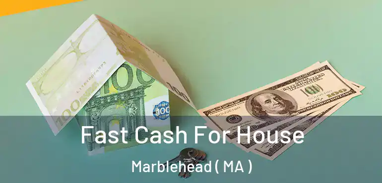  Fast Cash For House Marblehead ( MA )