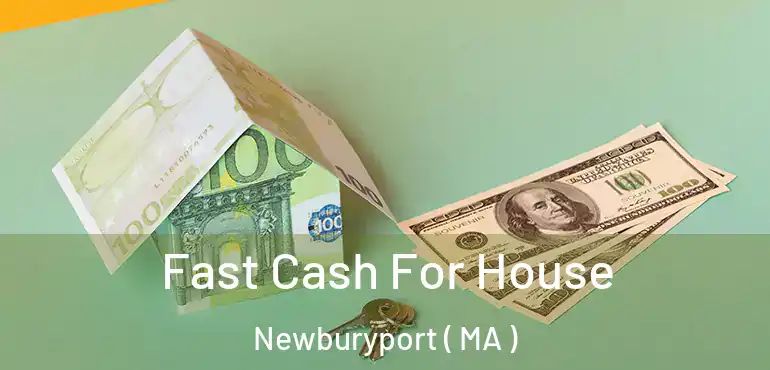  Fast Cash For House Newburyport ( MA )