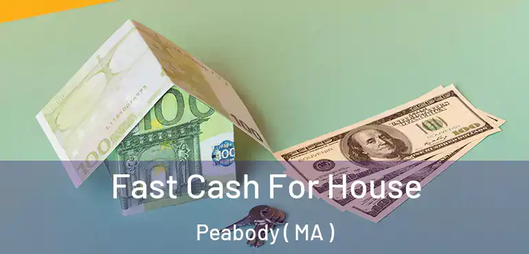  Fast Cash For House Peabody ( MA )