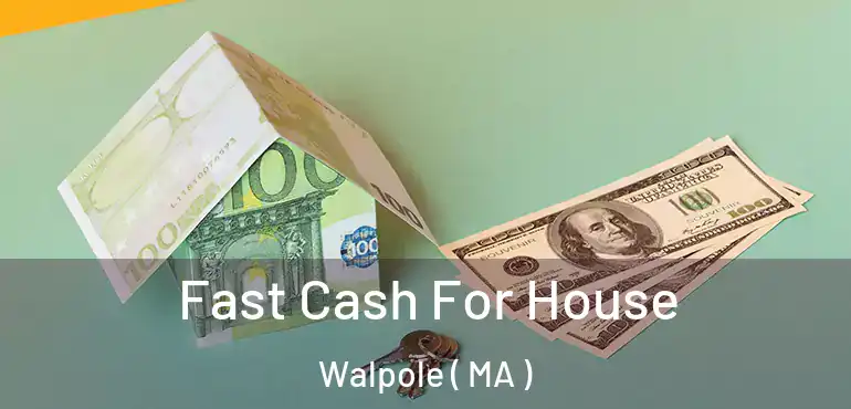  Fast Cash For House Walpole ( MA )