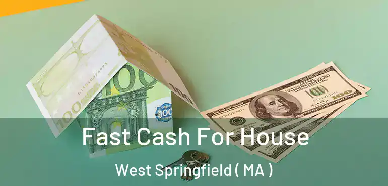  Fast Cash For House West Springfield ( MA )