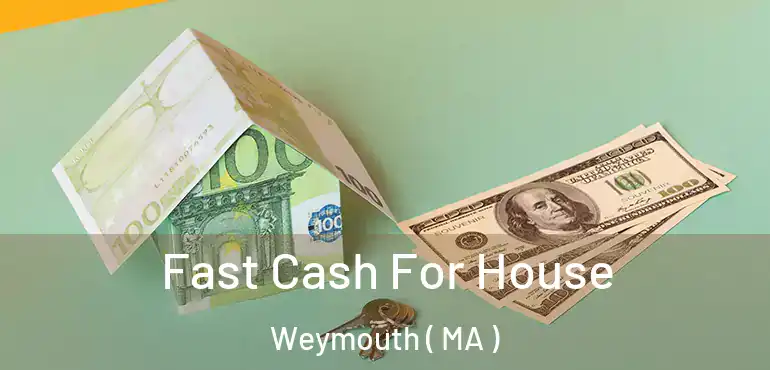  Fast Cash For House Weymouth ( MA )