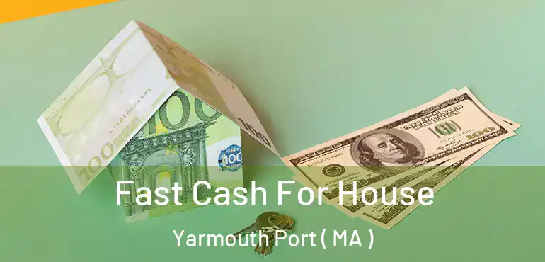  Fast Cash For House Yarmouth Port ( MA )