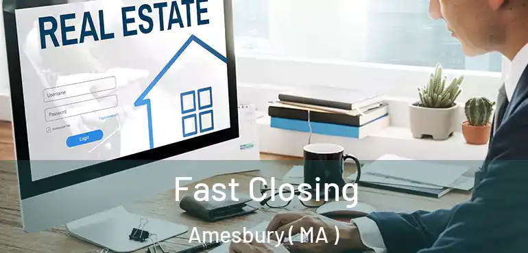  Fast Closing Amesbury ( MA )